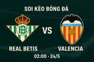 Soi kèo trực tiếp bóng đá Real Betis vs Valencia