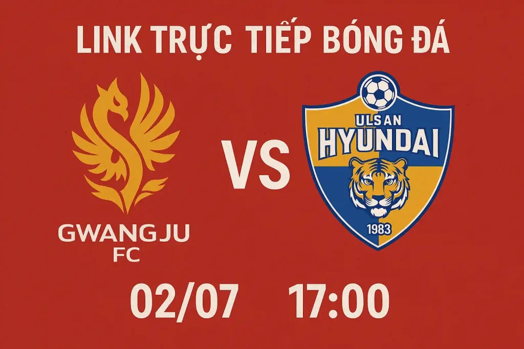 Link trực tiếp bóng đá Gwangju FC vs Ulsan Hyundai 02/07 - 17:00