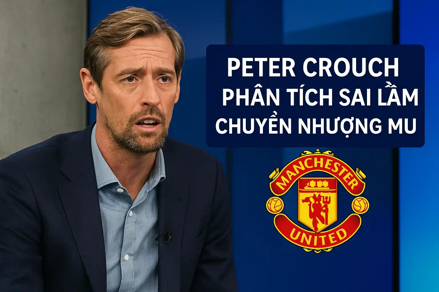 Peter Crouch phân tích sai lầm chuyển nhượng MU