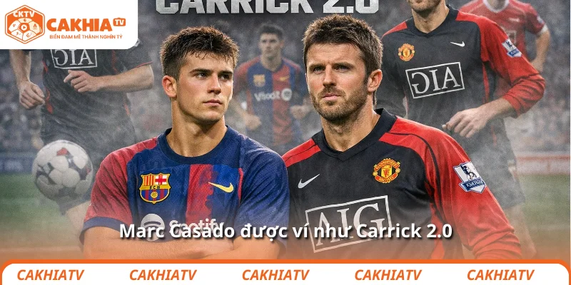 Marc Casado được ví như Carrick 2.0